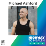 Highway to Health: Ep 11 - Michael Ashford