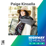 Highway to Health: Ep 28 - Paige Kinsella