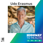 Highway to Health: Ep 30 - Udo Erasmus