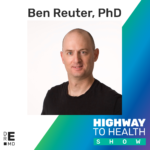 Highway to Health: Ep 34 - Ben Reuter, PhD