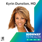 Highway to Health: Ep 35 - Kyrin Dunston, MD