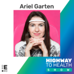 Highway to Health: Ep 38 - Ariel Garten