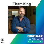 Highway to Health: Ep 41 - Thom King