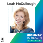 Highway to Health: Ep 47 Leah McCullough